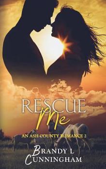 Rescue Me - Book #2 of the Ash County Romance