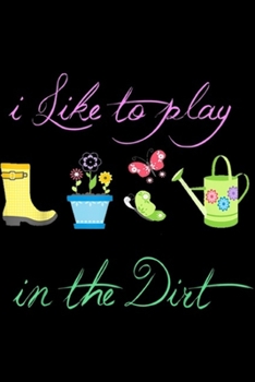 Paperback i like to play in the dirt: Funny Gardening i like to play in the dirt gardens Journal/Notebook Blank Lined Ruled 6x9 100 Pages Book