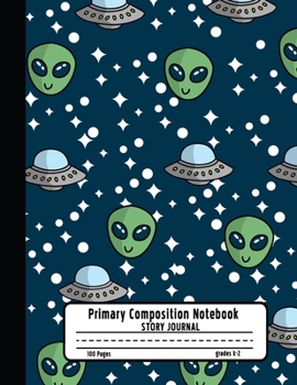 Primary Composition Notebook Story Journal: Aliens, Planets and Space Notebook with Picture Space and Handwriting Practice Paper for Boys in ... Dotted Midline for Elementary School Students