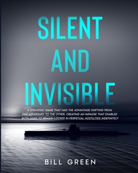 Paperback Silent and Invisible: A Strategic Game That Had the Advantage Shifting from One Adversary to the Other, Creating an Impasse That Enabled Bot Book