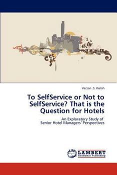 Paperback To SelfService or Not to SelfService? That is the Question for Hotels Book