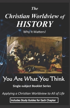 Paperback The Christian Worldview of HISTORY: Why It Matters! Book
