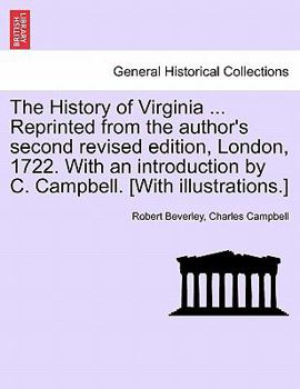 Paperback The History of Virginia ... Reprinted from the Author's Second Revised Edition, London, 1722. with an Introduction by C. Campbell. [With Illustrations Book