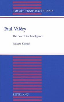 Paul Valery: The Search for Intelligence (American University Studies Series II, Romance Languages and Literature)