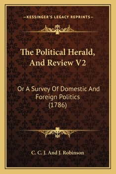 Paperback The Political Herald, And Review V2: Or A Survey Of Domestic And Foreign Politics (1786) Book