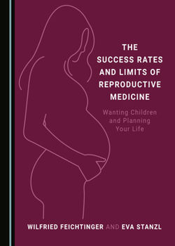 Hardcover The Success Rates and Limits of Reproductive Medicine: Wanting Children and Planning Your Life Book