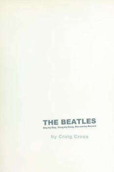 The Beatles: Day-by-Day, Song-by-Song, Record-by-Record