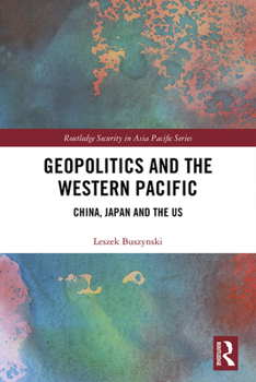 Hardcover Geopolitics and the Western Pacific: China, Japan and the US Book