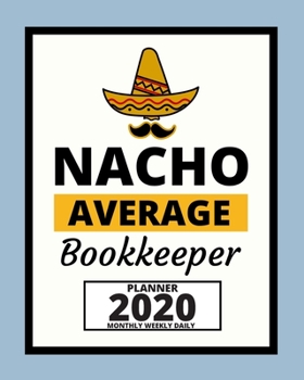 Paperback Nacho Average Bookkeeper: 2020 Planner For Bookkeeper, 1-Year Daily, Weekly And Monthly Organizer With Calendar, Appreciation Gift For Bookkeepe Book