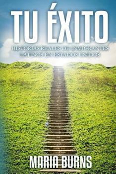 Paperback Tu Éxito: Historias Reales de Inmigrantes Latinos en Estados Unidos [Spanish] Book