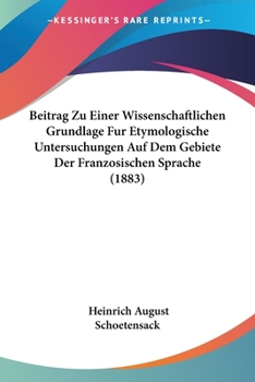 Paperback Beitrag Zu Einer Wissenschaftlichen Grundlage Fur Etymologische Untersuchungen Auf Dem Gebiete Der Franzosischen Sprache (1883) [German] Book