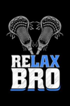 Relax Bro: Lacrosse Notebook to Write in, 6x9, Lined, 120 Pages Journal