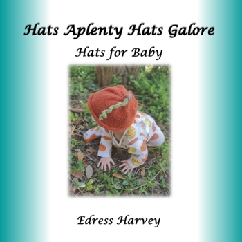 Hats Aplenty Hats Galore: Hats for Baby