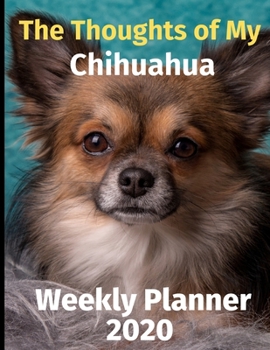 Paperback The Thoughts of My Chihuahua: Weekly Planner 2020 Book