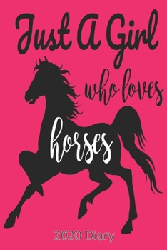 Paperback Just a Girl Who Loves Horses - 2020 Diary: Week Per View - Horse Diary, Planner, Agenda - Gift for Horse Lover Book