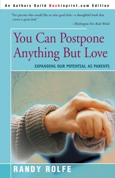 Paperback You Can Postpone Anything But Love: Expanding Our Potential as Parents Book