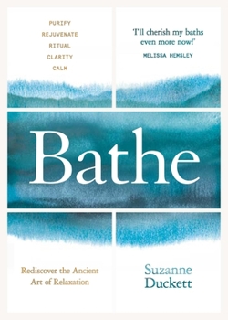 Hardcover Bathe: Rediscover the Ancient Art of Relaxation Book