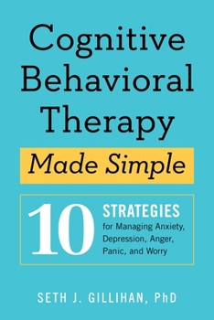 Paperback Cognitive Behavioral Therapy Made Simple: 10 Strategies for Managing Anxiety, Depression, Anger, Panic, and Worry Book