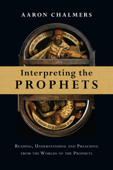 Paperback Interpreting the Prophets: Reading, Understanding and Preaching from the Worlds of the Prophets Book