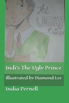 Indi's the Ugly Prince: Illustrated by Diamond Lee