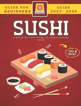 Paperback Sushi For Beginners: The Step-By-Step Guide To Learn Cooking Sushi Book
