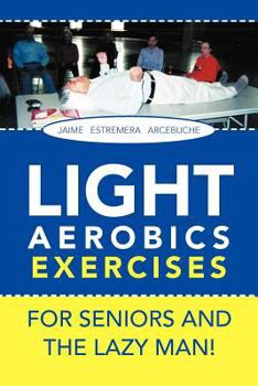 Paperback LIGHT AEROBICS EXERCISES For Seniors and the Lazy Man! Book