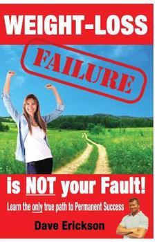 Paperback Weight-Loss Failure is NOT your Fault!: Why and what you MUST do to succeed permanently. Book