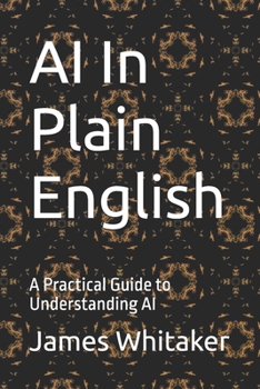 Paperback AI In Plain English: A Practical Guide to Understanding AI Book