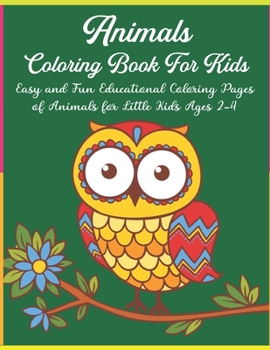 Animals Coloring Book For Kids: Easy and Fun Educational Coloring Pages of Animals for Little Kids Ages 2-4