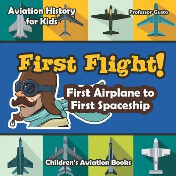 Paperback First Flight! First Airplane to First Spaceship - Aviation History for Kids - Children's Aviation Books Book