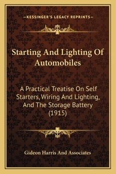 Paperback Starting And Lighting Of Automobiles: A Practical Treatise On Self Starters, Wiring And Lighting, And The Storage Battery (1915) Book