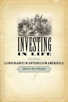 Hardcover Investing in Life: Insurance in Antebellum America Book