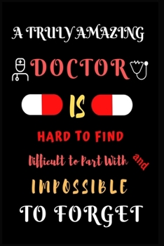 Paperback A Truly Amazing Doctor is Hard to Find: Difficult to Part With and Impossible to Forget. Doctor Appreciation Gifts. Book