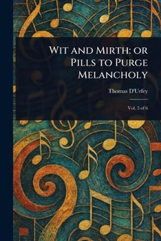 Paperback Wit and Mirth: or Pills to Purge Melancholy Book