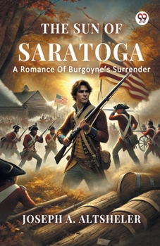 The Sun of Saratoga: A Romance of Burgoyne's Surrender
