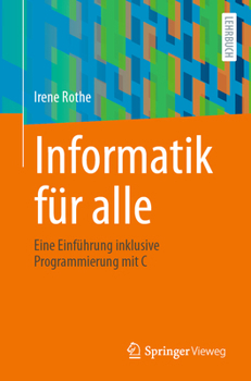Paperback Informatik Für Alle: Eine Einführung Inklusive Programmierung Mit C [German] Book