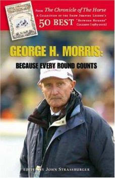 Paperback George H. Morris: Because Every Round Counts Book