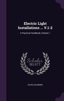 Hardcover Electric Light Installations ... V.1-2: A Practical Handbook, Volume 1 Book