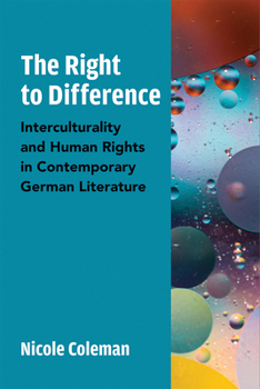 Hardcover The Right to Difference: Interculturality and Human Rights in Contemporary German Literature Book