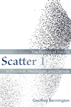 Hardcover Scatter 1: The Politics of Politics in Foucault, Heidegger, and Derrida Book