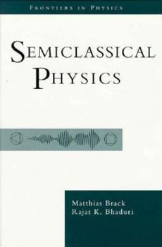 Semiclassical Physics - Book  of the Frontiers in Physics