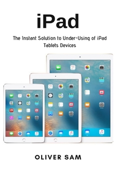 Paperback iPad: The Instant Solution to Under-Using of iPad Tablets Devices Book