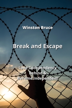 Paperback Break and Escape: Leave Codependency Behind & Become Independent Book