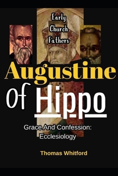 Paperback Augustine Of Hippo: Grace And Confession: Ecclesiology: Early Church Fathers Book