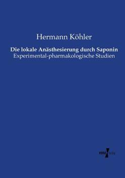 Paperback Die lokale Anästhesierung durch Saponin: Experimental-pharmakologische Studien [German] Book