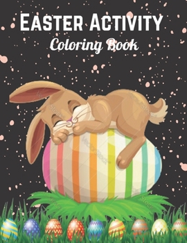 Paperback Easter Activity Coloring Book: Easter Activity Coloring Book For Ages 1-4: Fun Easter Coloring and Activity Book for Ages 1-4, Toddlers and Preschool Book