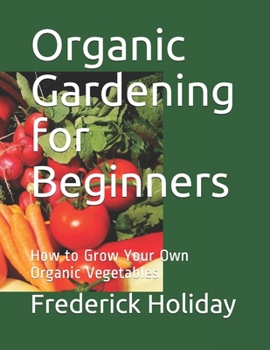 Paperback Organic Gardening for Beginners: How to Grow Your Own Organic Vegetables Book
