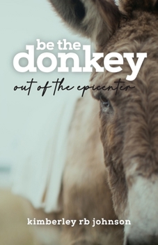 Paperback Be the Donkey: Out of the Epicenter Book