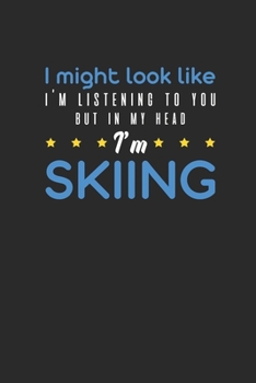 But In My Head I'm Skiing: Skiing Notebook, Dotted Bullet (6" x 9" - 120 pages) ~ Sports And Recreations Themed Notebook for Daily Journal, Diary, and Gift