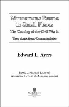 Momentous Events in Small Places: The Coming of the Civil War in Two American Communities (Frank L. Klement Lectures, 6,) - Book  of the Frank L. Klement Lectures: Alternative Views of the Sectional Conflict